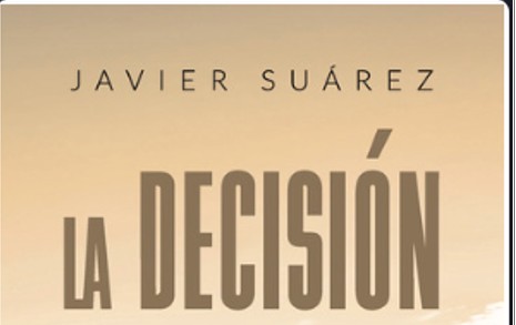 PRESENTACIÓN DE LA NOVELA “LA DECISIÓN” DE JAVIER SUÁREZ. 24 DE ENERO, A LAS 20 HORAS, EN EL COLEGIO DE MÉDICOS.